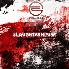 ENiGMA Dubz - Slaughter House