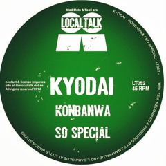Kyodai - Konbanwa  (12" - Local Talk 052,Side A) 2014