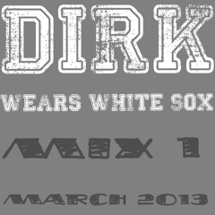 Dirk : Dirk Wears White Sox : Mix 1 : March 2013