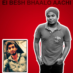 || Ei Besh Bhaalo Aachi ||