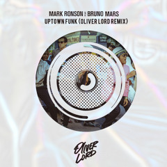 Mark Ronson feat. Bruno Mars - Uptown Funk (Oliver Lord Remix)*FREE DL*