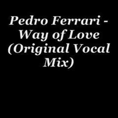 Pedro Ferrari - Way Of Love [Original Vocal Mix]