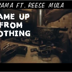 Came Up From Nothing - Drama Ft ReeseMULA