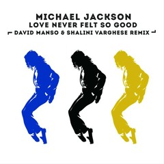 Michael Jackson - Love Never Felt So Good (David Manso & Shalini Varghese Remix)