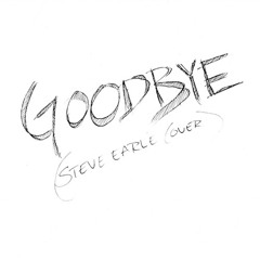 Goodbye (Steve Earle Cover)
