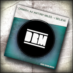 ANTONY MILES - I WILL BELIEVE (ORIGINAL MIX)*COMING SOON TO MAISON RECORDS*