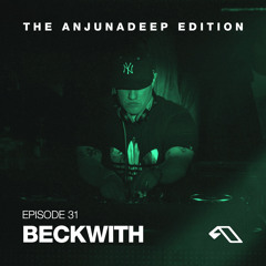 The Anjunadeep Edition 31 With Beckwith