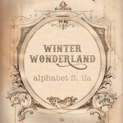 Winter Wonderland - alphabet.(ft. ila)