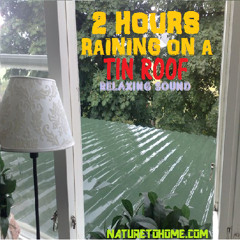 Tin Roof Rain Sounds - 2 Hours Of Relaxing Rain Sound