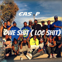 Cas P  Owe Shit (Loc Shit)