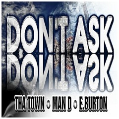 Dont Ask - Tha Town Ft E Burton & Man D (Promo Use Only)