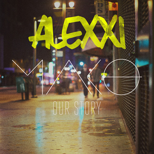 Mako - Our Story (Alexxi Bootleg)