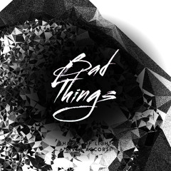 River Accorsi & Shapes of Light - Bad Things