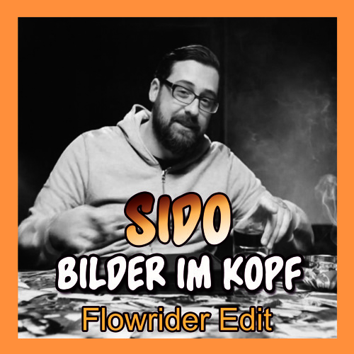 Stream SIDO - Bilder im Kopf ( Flowrider Edit ) by DJ FLOWRIDER | Listen  online for free on SoundCloud