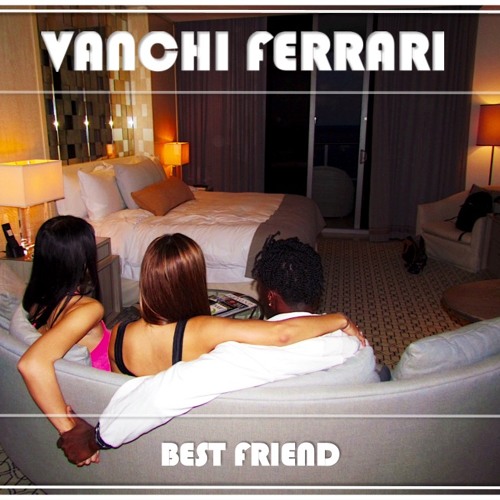 Vanchi - Best Friend (Dirty Version)