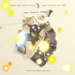 Night Terrors Of 1927 ft. Tegan + Sara - When You Were Mine (Dave Edwards Remix) [Atlantic]