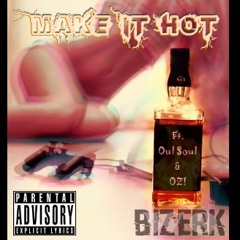 Bizerk - Make It Hot ft. Oul Soul & OZ!