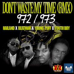 Hailand X Beatman X Young Puff X Youth Boy - Dont Waste My Time RMX 972 - 973 (BV)