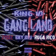 Gangland (KingVI Ft. Bay Blu, 2Teez & Ruga Rico)