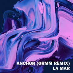 La Mar - Anchor (GRMM Remix)