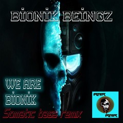 Bionik Beingz - We Are Bionik (Somatic Bass Remix)