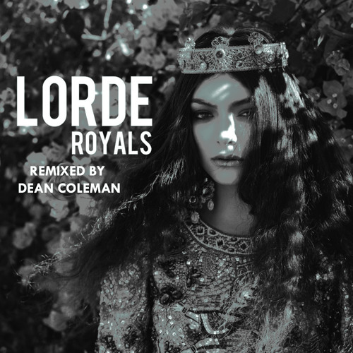 Lorde - Royals (Dean Coleman Remix)