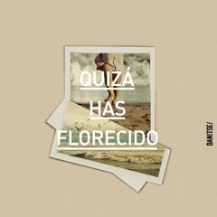 Quizá has florecido