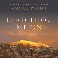 BYU Vocal Point Come, Thou Fount Of Every Blessing