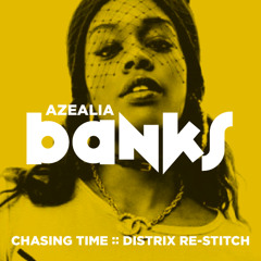 [Distrix Re-Stitch] Azealia Banks — Chasing Time