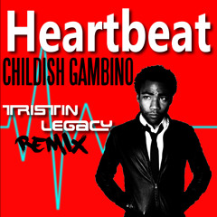 Heartbeat (Tristin Legacy Remix) - Childish Gambino