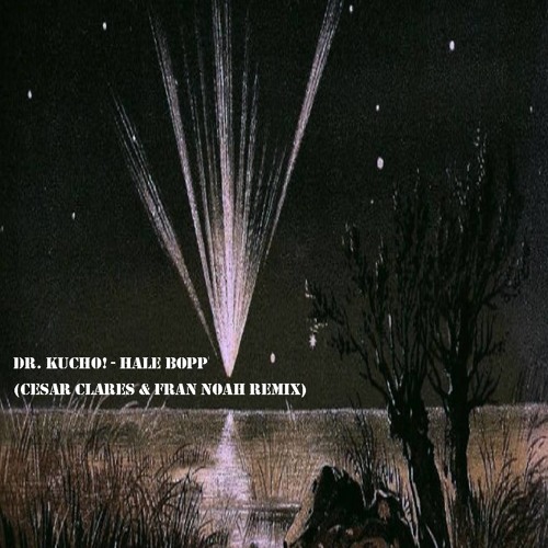 Dr. Kucho! - Hale Bopp (Cesar Clares & Fran Noah Rework)