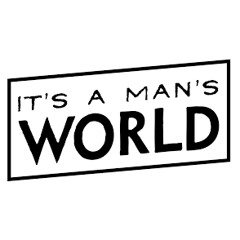 Its A Men's Men's World