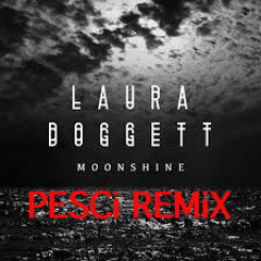 Laura Doggett - Moonshine (PESCi REMiX)