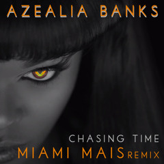 Azealia Banks - Chasing Time (Miami Mais Remix)