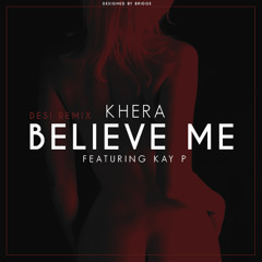 Believe Me (Desi Remix) - PJ Khera ft. Kay P