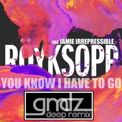 Röyksopp feat. Jamie Irrepressible "You Know I Have To Go" (GMDZ Deep Remix)