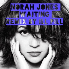 Norah Jones - Waiting (Ill Pill Remix)