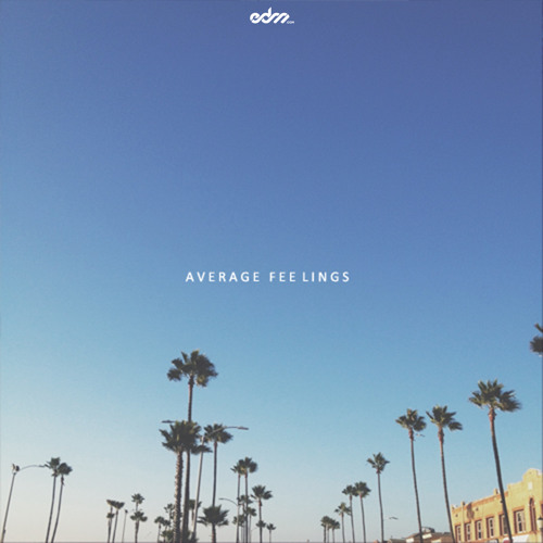 Average - Feelings [EDM.com Exclusive]