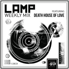 LAMP Weekly Mix #49 feat. Death House of Love