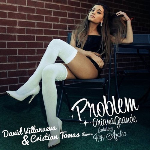 Ariana Grande ft. Iggy Azalea - Problem (David Villanueva & Cristian Tomas Remix)[FREE DOWNLOAD]