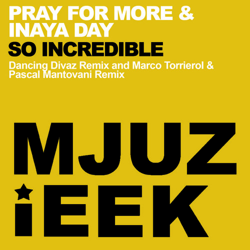 OUT NOW - Pray For More & Inaya Day - So Incredible - Dancing Divaz Remix