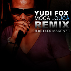 Yudi Fox - Moça Louca (Hallux Makenzo Remix)