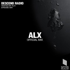 Descend Episode: 004 w/ ALX