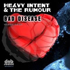 DNBSOURCE 017A - Heavy Intent & The Rumour - Bad Disease (Vocal Mix)(Released 16/2/2015)