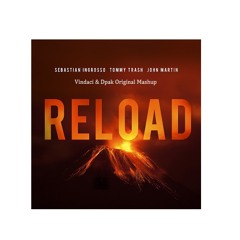 Sebastian Ingrosso, Tommy Trash, & John Martin Vindaci Original     MASHUP - "RELOAD"