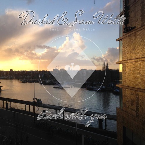 Duskid & Sam Watts - Stuck With You (feat. Chelsea Watts)