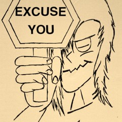 Excuse you  i cry on