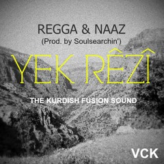 VCK ft. Regga & Naaz - Yek Rêzî (Prod. by Soulsearchin')