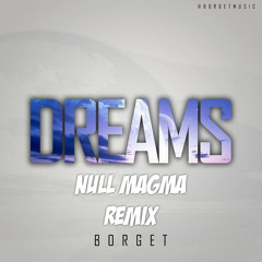 Borget - Dreams (Null Magma Remix)