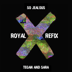 Tegan and Sara - So Jealous (Royal Refix)